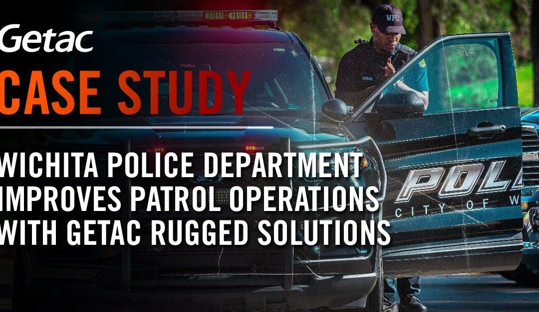 Wichita Police Department Improves Mobile Patrol Operations with Getac B360 Fully Rugged Laptops