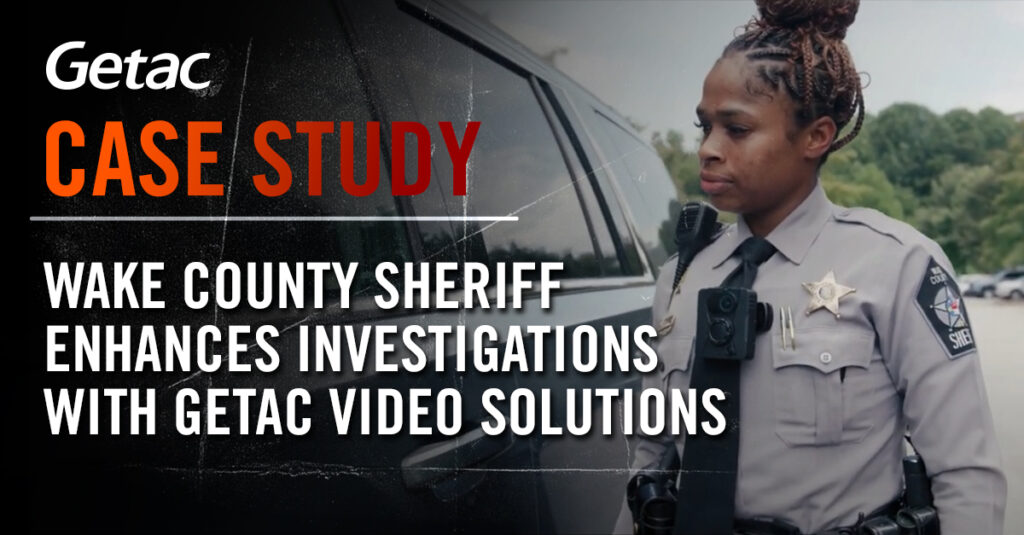 Wake County Sheriff’s Office Improves Evidence Collection and Investigations with Getac BC-03 Body-Worn Cameras