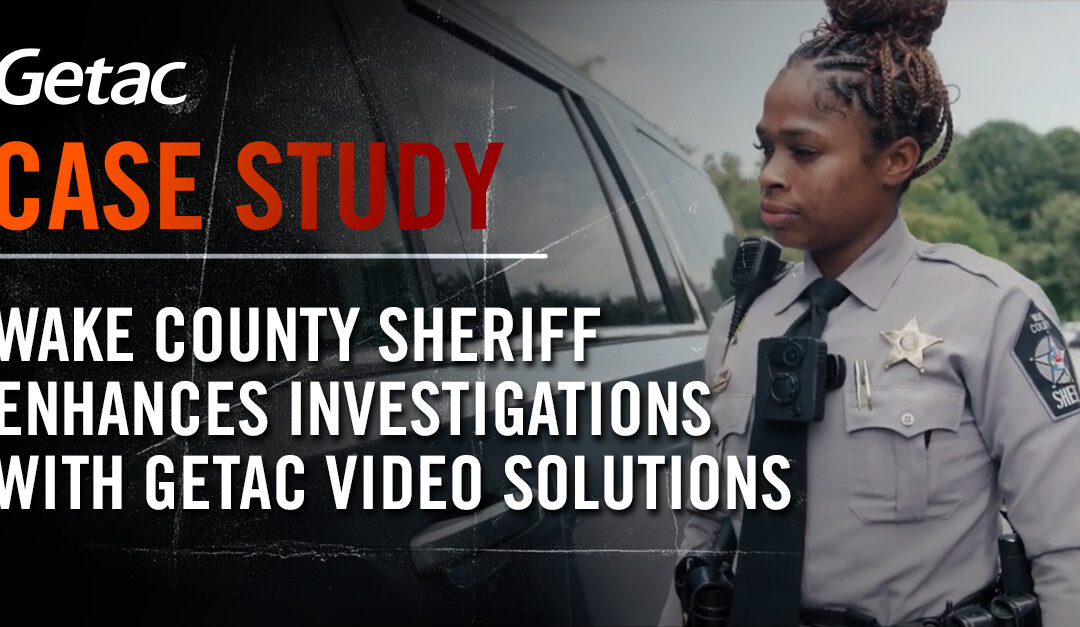 Wake County Sheriff’s Office Improves Evidence Collection and Investigations with Getac BC-03 Body-Worn Cameras